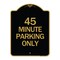 Signmission Designer Series Sign-45 Minute Parking, Black & Gold Aluminum Sign, 18" x 24", BG-1824-24417 A-DES-BG-1824-24417 - alternate 1